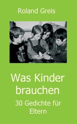 Was Kinder brauchen: 30 Gedichte für Eltern [German] 3347241282 Book Cover