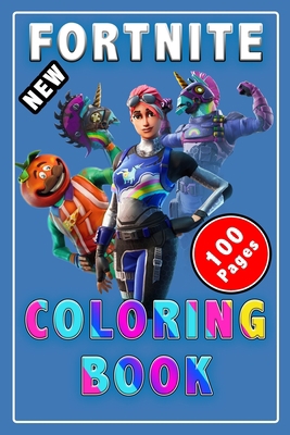 Fortnite Coloring Book 100 Pages: Coloring book +100 Coloring pages, Cute Gift for kids, for girls, for Teens, adults, And Fortniters Who Love ... Skin, Weapons & Other (Unofficial) B0849W6GKM Book Cover