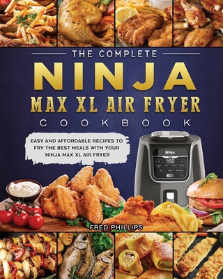The Complete Ninja Max XL Air Fryer Cookbook: E... 1803200448 Book Cover
