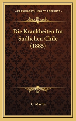 Die Krankheiten Im Sudlichen Chile (1885) [German] 1169030319 Book Cover