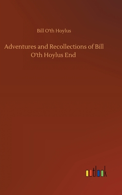 Adventures and Recollections of Bill O'th Hoylu... 3752375663 Book Cover
