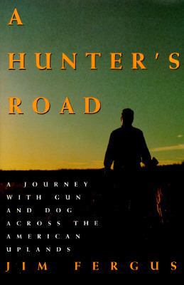 A Hunter's Road: A Journey with Gun and Dog Acr... 0805016198 Book Cover