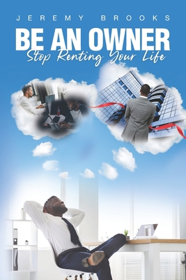 Be An Owner: Stop Renting Your Life            Book Cover