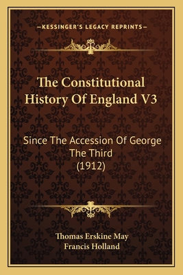 The Constitutional History Of England V3: Since... 1164073931 Book Cover