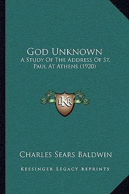 God Unknown: A Study Of The Address Of St. Paul... 1166015246 Book Cover