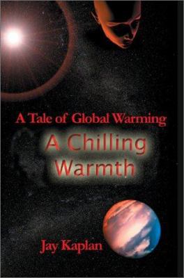 A Chilling Warmth: A Tale of Global Warming 0595257917 Book Cover