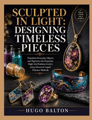 Sculpted in Light: DESIGNING TIMELESS PIECES : ... B0H65CJD36 Book Cover