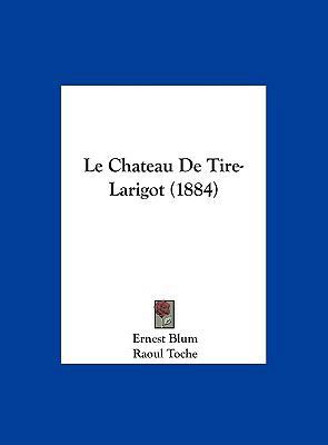 Le Chateau de Tire-Larigot (1884) [French] 1162407425 Book Cover