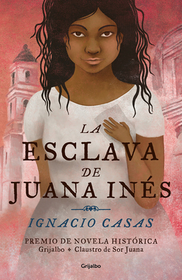 La Esclava de Juana Inés / Juan Inés's Slave [Spanish] 6073185170 Book Cover
