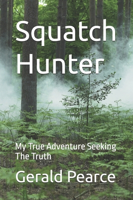 Squatch Hunter: My True Adventure Seeking The T... B0FWPWSMYV Book Cover