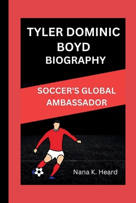 Tyler Dominic Boyd: Soccer's Global Ambassador B0DJWCG28B Book Cover