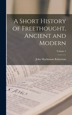A Short History of Freethought, Ancient and Mod... 1018460365 Book Cover