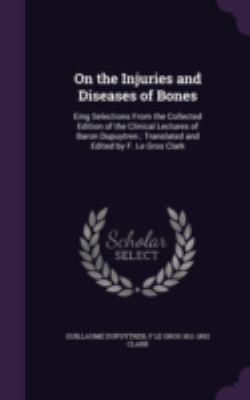 On the Injuries and Diseases of Bones: Eing Sel... 1346782741 Book Cover