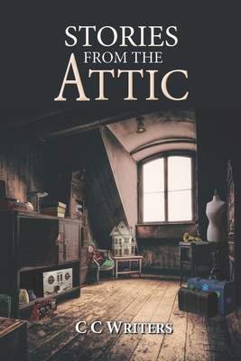Stories from the Attic: C C Writer's Anthology B0BJYD365K Book Cover