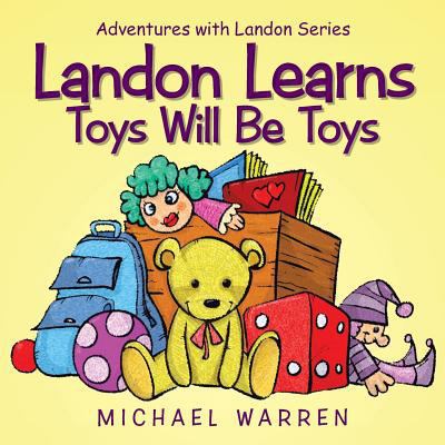 Landon Learns Toys Will Be Toys: Adventures wit... 1504981154 Book Cover