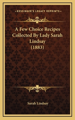 A Few Choice Recipes Collected by Lady Sarah Li... 1164733745 Book Cover