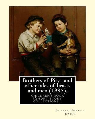 Brothers of Pity: and other tales of beasts and... 1985219662 Book Cover