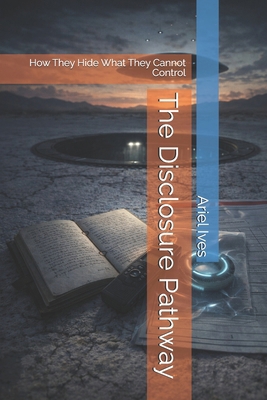 The Disclosure Pathway: How They Hide What They... B0GDM9GY8X Book Cover