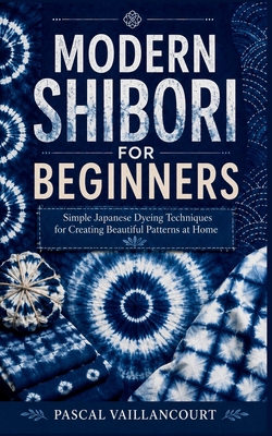 Modern Shibori for Beginners: Simple Japanese D... B0H739CFPG Book Cover