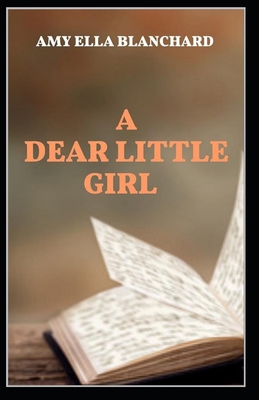 A Dear Little Girl by Amy Ella Blanchard( illus... B0948JTHPV Book Cover