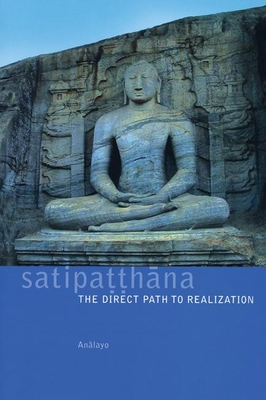 Satipatthana: The Direct Path to Realization 1899579540 Book Cover