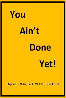 You Ain't Done Yet! 154113401X Book Cover