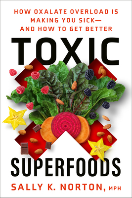 Toxic Superfoods: How Oxalate Overload Is Makin... 0593139585 Book Cover