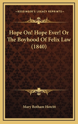 Hope On! Hope Ever! Or The Boyhood Of Felix Law... 1167090578 Book Cover