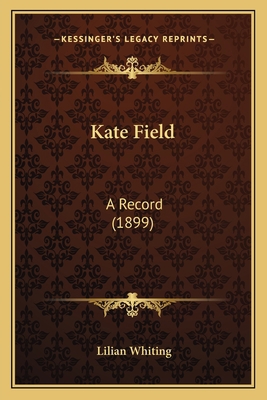 Kate Field: A Record (1899) 1164954792 Book Cover