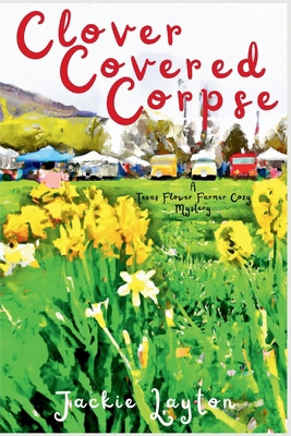 Clover Covered Corpse: A Texas Flower Farmer Co... 1685126464 Book Cover