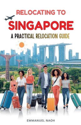 Relocating to Singapore: A Practical Relocation... B0FY4G1KMQ Book Cover