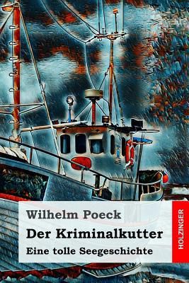 Der Kriminalkutter: Eine tolle Seegeschichte [German] 1095771876 Book Cover