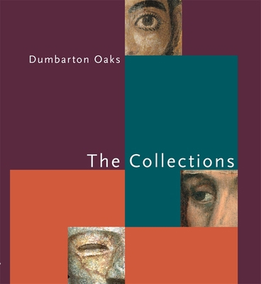 Dumbarton Oaks: The Collections 0884023540 Book Cover