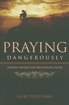 Praying Dangerously: Daring Prayers for Meaning... 0891126759 Book Cover