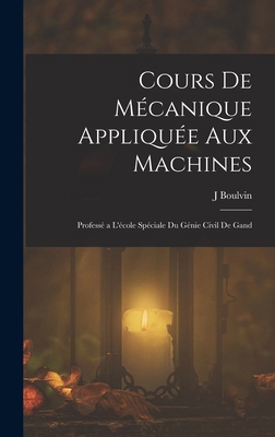Cours De Mécanique Appliquée Aux Machines: Prof... [French] 1018062742 Book Cover