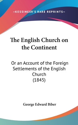 The English Church on the Continent: Or an Acco... 1161912622 Book Cover