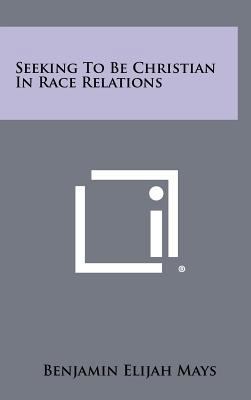 Seeking To Be Christian In Race Relations 1258329867 Book Cover