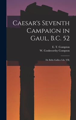 Caesar's Seventh Campaign in Gaul, B.C. 52; De ... 1017091633 Book Cover