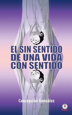 El sin sentido de una vida con sentido [Spanish] 1640863656 Book Cover