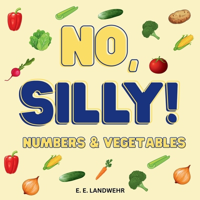 No, Silly! Numbers and Vegetables B0GHG67CNF Book Cover