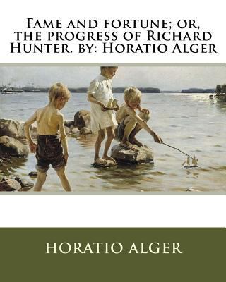 Fame and fortune; or, the progress of Richard H... 1535576979 Book Cover