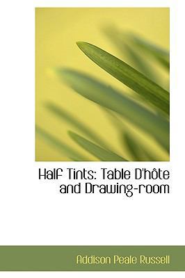 Half Tints: Table D'Hote and Drawing-Room 0559447760 Book Cover