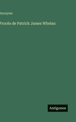 Procès de Patrick James Whelan [French] 3563121915 Book Cover