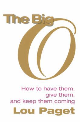 The Big O: How to Have Them, Give Them, and Kee... 0749922923 Book Cover