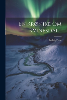 En Krønike Om Kvinesdal... [Danish] 1022643665 Book Cover