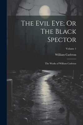 The Evil Eye; Or The Black Spector: The Works o... 1021953806 Book Cover