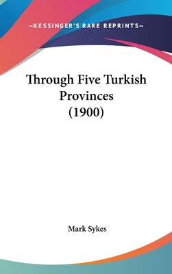 Through Five Turkish Provinces (1900) 1104430568 Book Cover