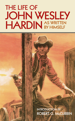 The Life of John Wesley Hardin : As Written by ... B002L4KR88 Book Cover