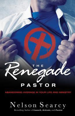 The Renegade Pastor: Abandoning Average in Your... 0801018234 Book Cover