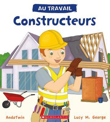Au Travail: Constructeurs [French] 1443160024 Book Cover